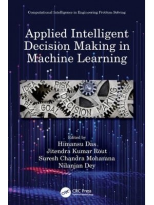 Applied Intelligent Decision Making in Machine Learning - Computational Intelligence in Engineering Problem Solving
