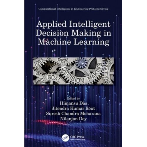 Applied Intelligent Decision Making in Machine Learning - Computational Intelligence in Engineering Problem Solving