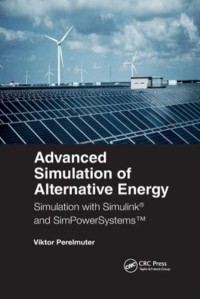 Advanced Simulation of Alternative Energy: Simulation with Simulink® and SimPowerSystems™