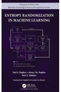 Entropy Randomization in Machine Learning - Chapman & Hall/CRC Machine Learning & Pattern Recognition Series