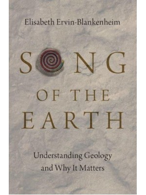 Song of the Earth Understanding Geology and Why It Matters