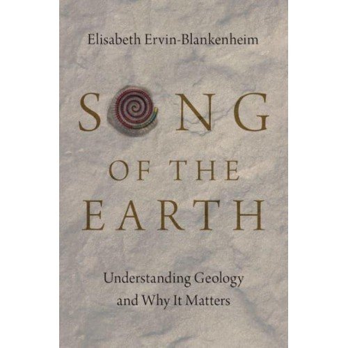 Song of the Earth Understanding Geology and Why It Matters