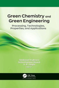 Green Chemistry and Green Engineering Processing, Technologies, Properties, and Applications