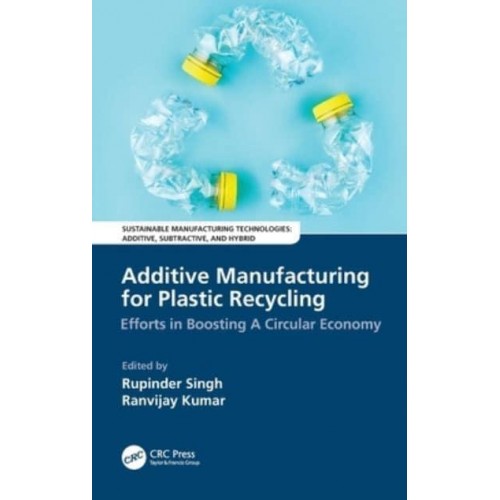 Additive Manufacturing for Plastic Recycling: Efforts in Boosting A Circular Economy - Sustainable Manufacturing Technologies