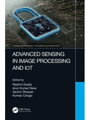 Advanced Sensing in Image Processing and IoT - Innovations in Multimedia, Virtual Reality and Augmentation