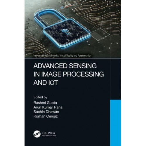 Advanced Sensing in Image Processing and IoT - Innovations in Multimedia, Virtual Reality and Augmentation