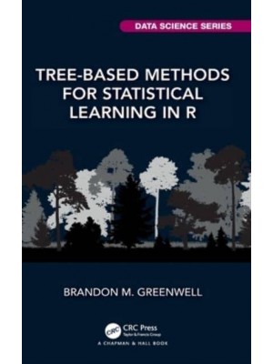 Tree-Based Methods for Statistical Learning in R - Chapman & Hall/CRC Data Science Series