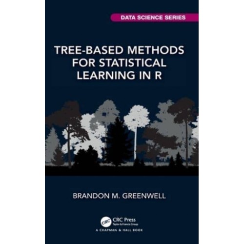 Tree-Based Methods for Statistical Learning in R - Chapman & Hall/CRC Data Science Series