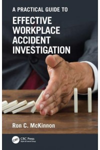 A Practical Guide to Effective Workplace Accident Investigation - Workplace Safety, Risk Management, and Industrial Hygiene