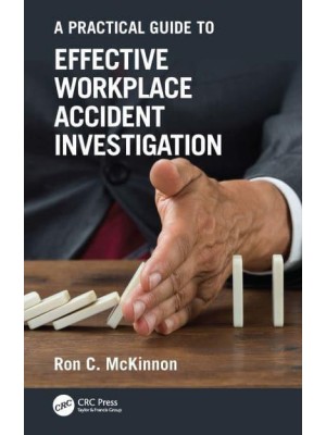 A Practical Guide to Effective Workplace Accident Investigation - Workplace Safety, Risk Management, and Industrial Hygiene