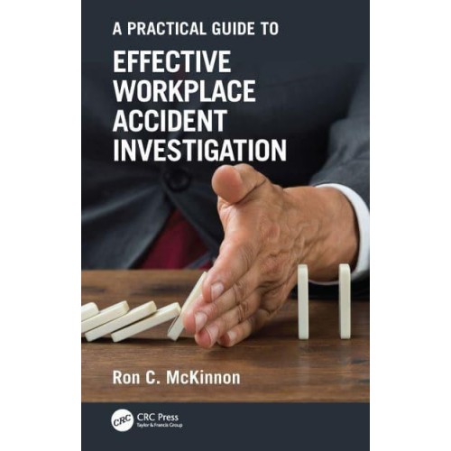 A Practical Guide to Effective Workplace Accident Investigation - Workplace Safety, Risk Management, and Industrial Hygiene