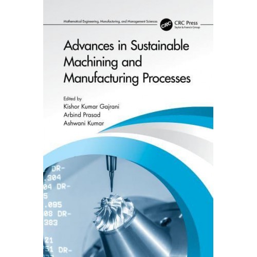 Advances in Sustainable Machining and Manufacturing Processes - Mathematical Engineering, Manufacturing, and Management Sciences