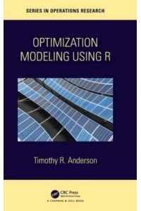 Optimization Modelling Using R - Chapman & Hall/CRC Series in Operations Research