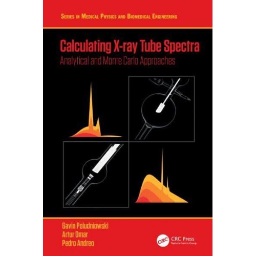 Calculating X-ray Tube Spectra: Analytical and Monte Carlo Approaches - Series in Medical Physics and Biomedical Engineering