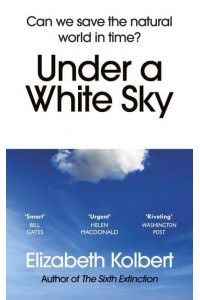 Under a White Sky Can We Save the Natural World in Time?