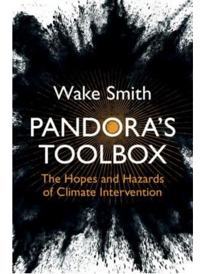 Pandora's Toolbox The Hopes and Hazards of Climate Intervention