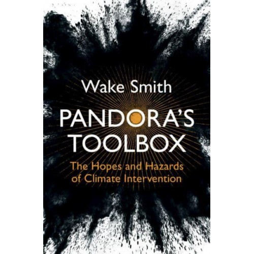 Pandora's Toolbox The Hopes and Hazards of Climate Intervention