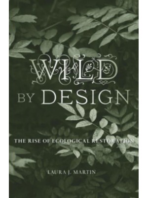 Wild by Design The Rise of Ecological Restoration