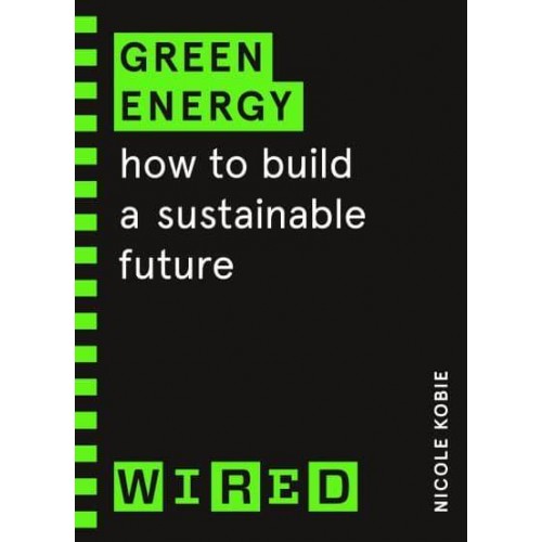 Green Energy How to Build a Sustainable Future - Wired Guide