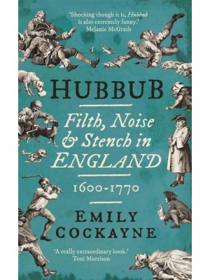 Hubbub Filth, Noise, & Stench in England, 1600-1770