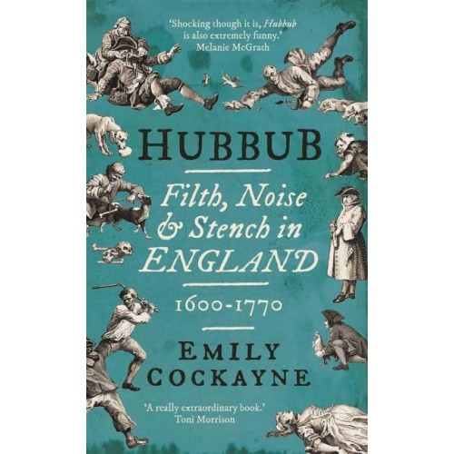 Hubbub Filth, Noise, & Stench in England, 1600-1770