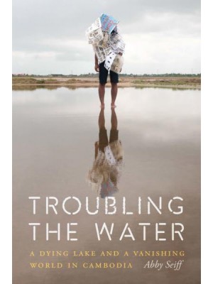Troubling the Water A Dying Lake and a Vanishing World in Cambodia