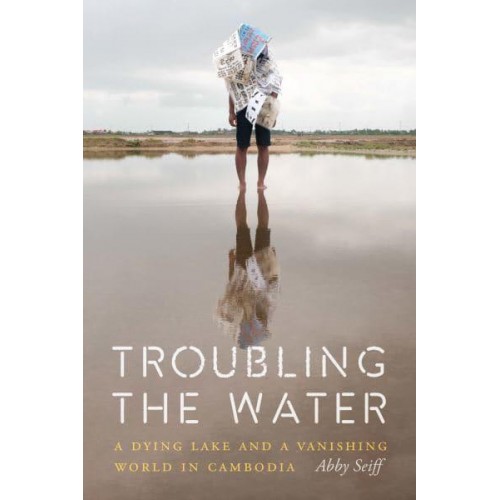 Troubling the Water A Dying Lake and a Vanishing World in Cambodia