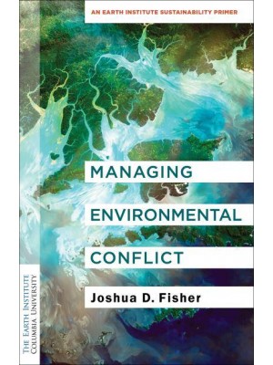 Managing Environmental Conflict An Earth Institute Sustainability Primer - Columbia University Earth Institute Sustainability Primers