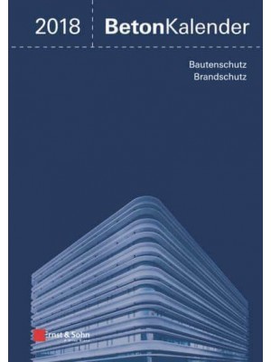 Beton-Kalender 2018 Schwerpunkte: Instandsetzung - Beton-Kalender
