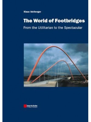 The World of Footbridges From the Utilitarian to the Spectacular