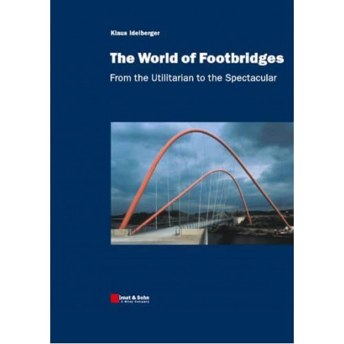 The World of Footbridges From the Utilitarian to the Spectacular