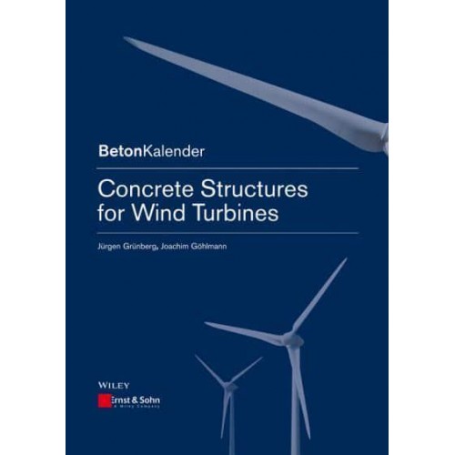 Concrete Structures for Wind Turbines - Beton-Kalender Series