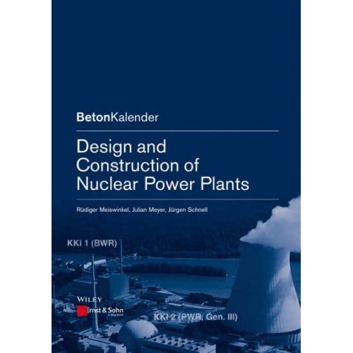 Design and Construction of Nuclear Power Plants - Beton-Kalender Series
