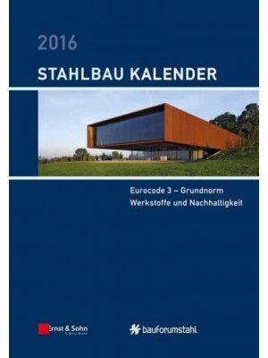 Stahlbau-Kalender 2016 Eurocode 3 - Grundnorm, Werkstoffe Und Nachhaltigkeit - Stahlbau-Kalender