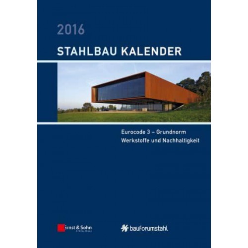 Stahlbau-Kalender 2016 Eurocode 3 - Grundnorm, Werkstoffe Und Nachhaltigkeit - Stahlbau-Kalender