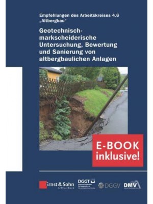 Geotechnisch-Markscheiderische Untersuchung, Bewertung Und Sanierung Von Altbergbaulichen Anlagen ?Empfehlungen Des Arbeitskreises Altbergbau