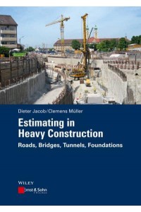 Estimating in Heavy Construction Roads, Bridges, Tunnels, Foundations
