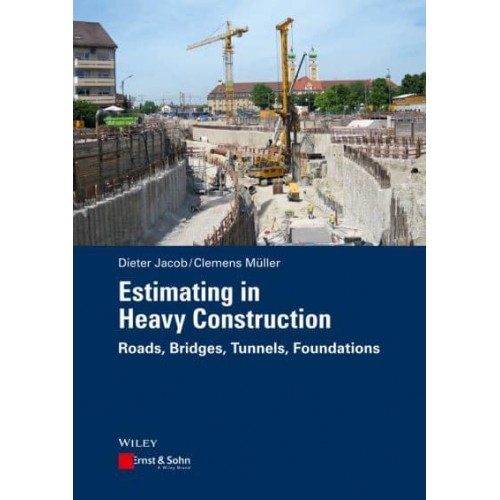 Estimating in Heavy Construction Roads, Bridges, Tunnels, Foundations