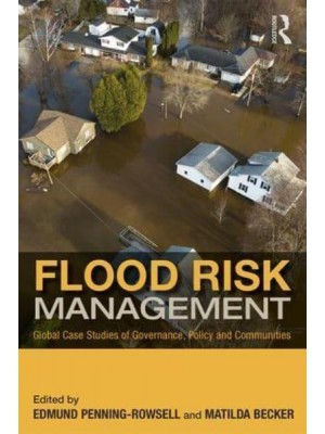 Flood Risk Management Global Case Studies of Governance, Policy and Communities - Earthscan Water Text