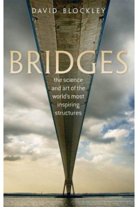 Bridges The Science and Art of the World's Most Inspiring Structures