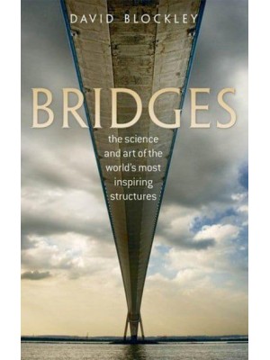 Bridges The Science and Art of the World's Most Inspiring Structures