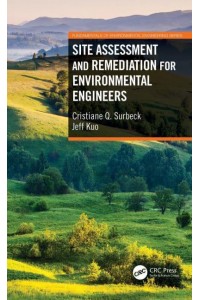 Site Assessment and Remediation for Environmental Engineers - Fundamentals of Environmental Engineering