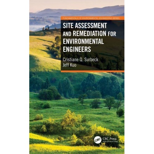 Site Assessment and Remediation for Environmental Engineers - Fundamentals of Environmental Engineering