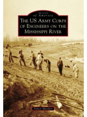 The US Army Corps of Engineers on the Mississippi River - Images of America