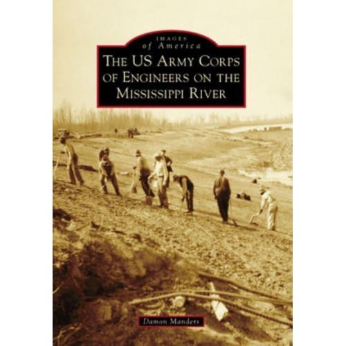 The US Army Corps of Engineers on the Mississippi River - Images of America
