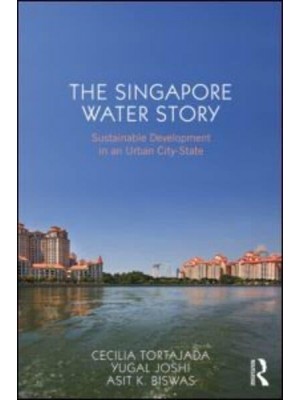 The Singapore Water Story Sustainable Development in an Urban City State