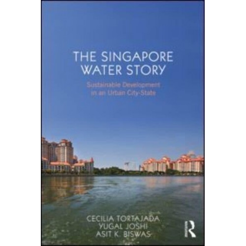 The Singapore Water Story Sustainable Development in an Urban City State