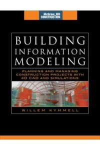 Building Information Modeling Planning and Managing Construction Projects With 4D CAD and Simulations