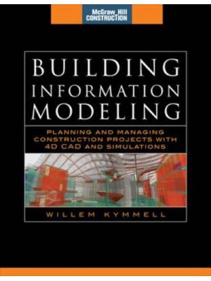 Building Information Modeling Planning and Managing Construction Projects With 4D CAD and Simulations