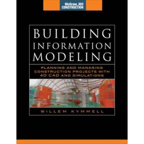 Building Information Modeling Planning and Managing Construction Projects With 4D CAD and Simulations